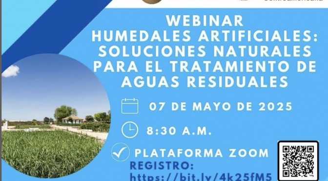 Webinario: “HUMEDALES ARTIFICIALES: SOLUCIONES NATURALES PARA EL TRATAMIENTO DE AGUAS RESIDUALES”